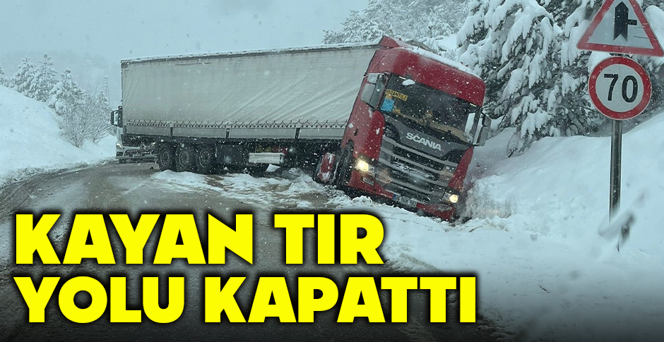 KAYAN TIR YOLU KAPATTI