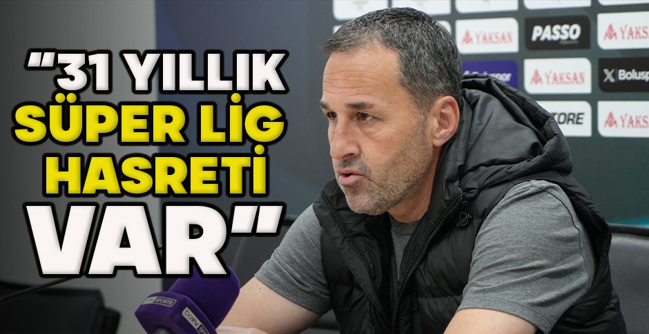 KOŞUKAVAK “31 YILLIK SÜPER LİG HASRETİ VAR”