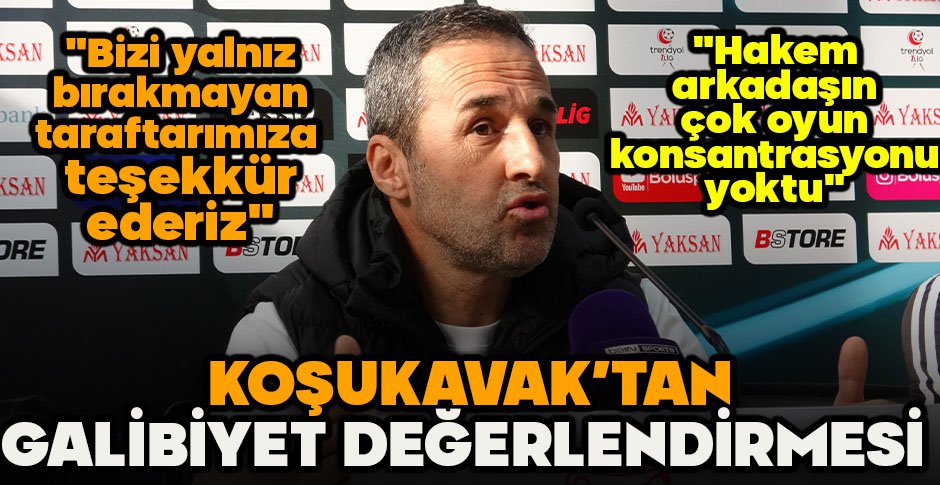KOŞUKAVAK'TAN GALİBİYET DEĞERLENDİRMESİ 