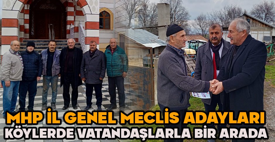 MHP İL GENEL MECLİS ADAYLARI KÖYLERDE VATANDAŞLARLA BİR ARADA