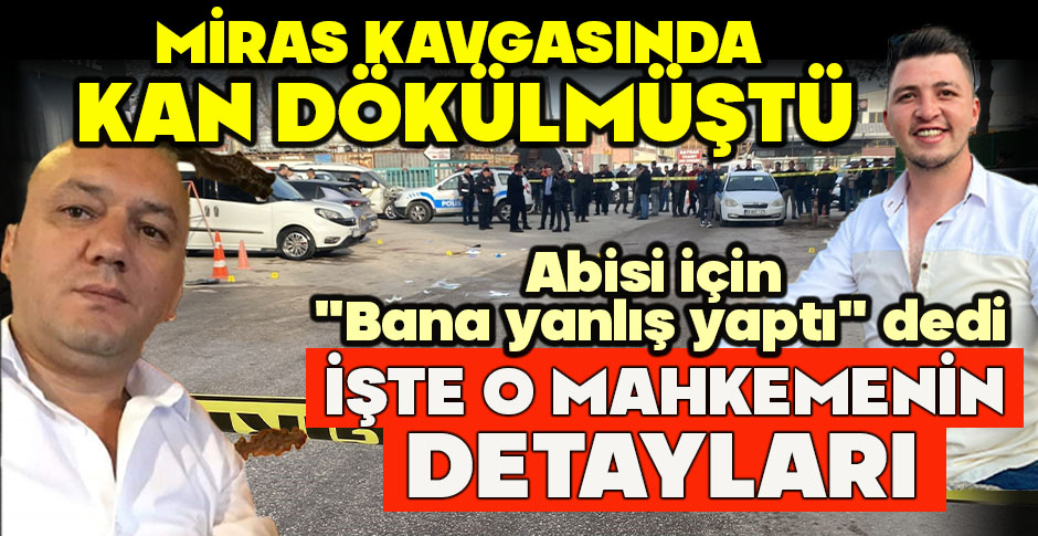 MİRAS KAVGASINDA  KAN DÖKÜLMÜŞTÜ... ABİSİ İÇİN 