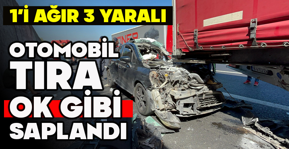 OTOMOBİL TIRA OK GİBİ SAPLANDI... 1'İ AĞIR 3 YARALI