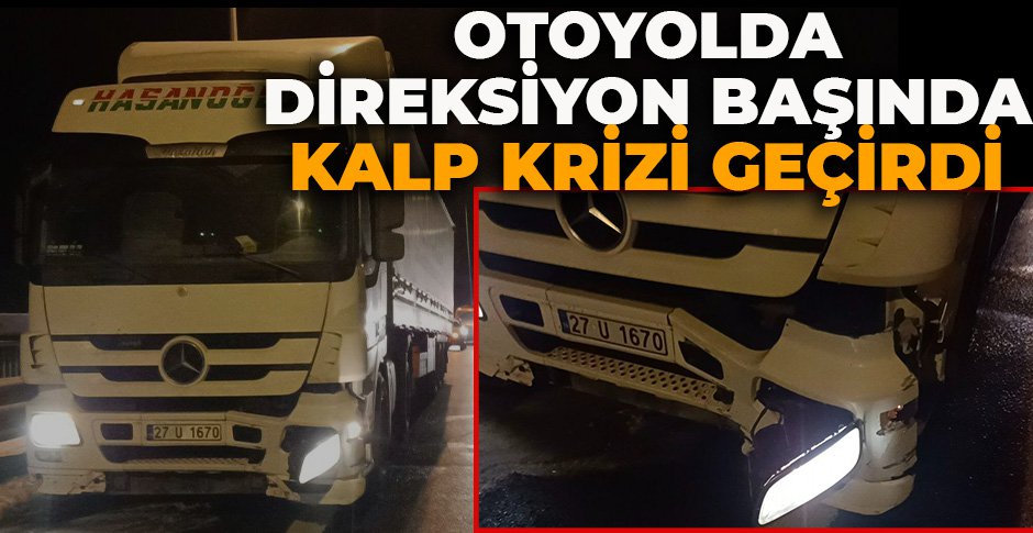 OTOYOLDA DİREKSİYON BAŞINDA KALP KRİZİ GEÇİRDİ