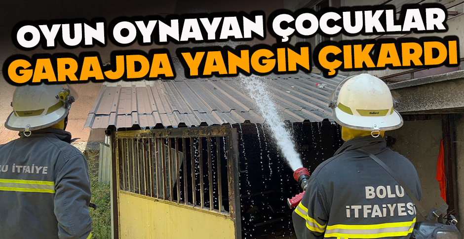 OYUN OYNAYAN ÇOCUKLAR GARAJDA YANGIN ÇIKARDI