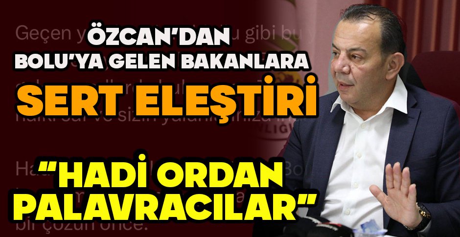 ÖZCAN'DAN BOLU'YA GELEN BAKANLARA SERT ELEŞTİRİ 