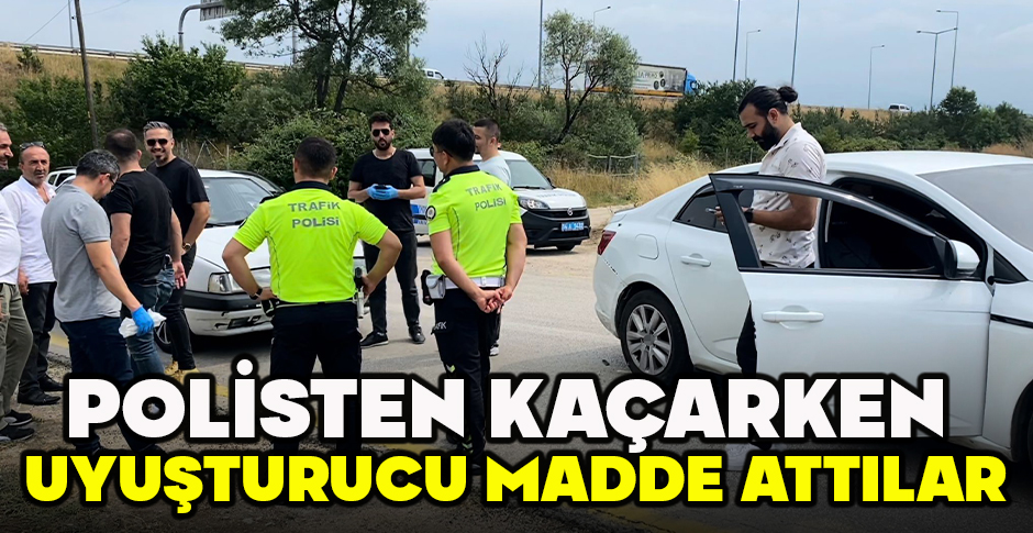 POLİSTEN KAÇARKEN UYUŞTURUCU MADDE ATTILAR