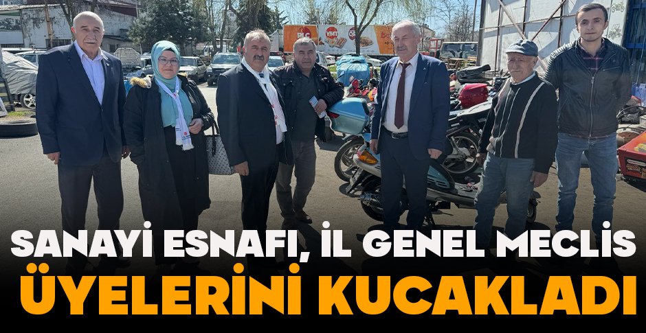 SANAYİ ESNAFI İL GENEL MECLİS ÜYELERİNİ KUCAKLADI