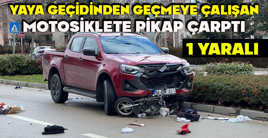 YAYA GEÇİDİNDEN GEÇMEYE ÇALIŞAN MOTOSİKLETE PİKAP ÇARPTI: 1 YARALI