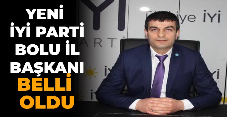 YENİ İYİ PARTİ BOLU İL BAŞKANI BELLİ OLDU