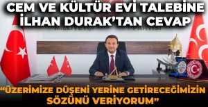 CEM VE KÜLTÜR EVİ TALEBİNE İLHAN DURAK'TAN CEVAP   “ÜZERİMİZE DÜŞENİ YERİNE GETİRECEĞİMİZİN SÖZÜNÜ VERİYORUM” 