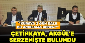 ÇETİNKAYA, AKGÜL'E SERZENİŞTE BULUNDU “KURAYA 2 GÜN KALA BU AÇIKLAMA NEDEN?”