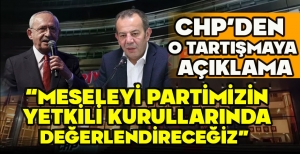 CHP'DEN O TARTIŞMAYA  AÇIKLAMA “MESELEYİ PARTİMİZİN YETKİLİ KURULLARINDA DEĞERLENDİRECEĞİZ” 