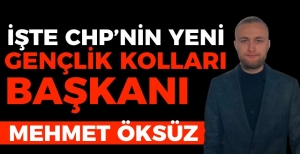 CHP'NİN YENİ GENÇLİK KOLLARI BAŞKANI MEHMET ÖKSÜZ OLDU