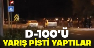 D-100'Ü YARIŞ PİSTİ YAPTILAR