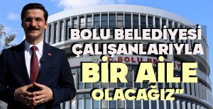 DEMİRKOL: “BOLU BELEDİYESİ ÇALIŞANLARIYLA BİR AİLE OLACAĞIZ” 