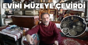 EVİNİ MÜZEYE ÇEVİRDİ