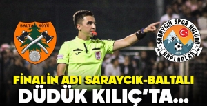 FİNALİN ADI SARAYCIK-BALTALI… DÜDÜK KILIÇ'TA…