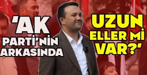 İLHAN DURAK “AK PARTİ'NİN ARKASINDA UZUN ELLER Mİ VAR?”