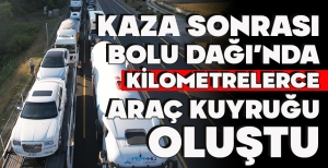 KAZA SONRASI BOLU DAĞI'NDA KİLOMETRELERCE ARAÇ KUYRUĞU OLUŞTU