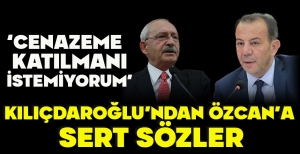 KILIÇDAROĞLU'NDAN ÖZCAN'A SERT SÖZLER...  “CENAZEME KATILMANI İSTEMİYORUM” 