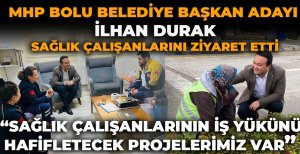 MHP BOLU BELEDİYE BAŞKAN ADAYI İLHAN DURAK SAĞLIK ÇALIŞANLARINI ZİYARET ETTİ   “SAĞLIK ÇALIŞANLARININ İŞ YÜKÜNÜ HAFİFLETECEK PROJELERİMİZ VAR” 