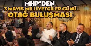 MHP'DEN 3 MAYIS MİLLİYETÇİLER GÜNÜ OTAĞ BULUŞMASI 