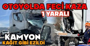 OTOYOLDA FECİ KAZA... KAMYON KAĞIT GİBİ EZİLDİ...1 YARALI