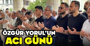 ÖZGÜR YORUL'UN ACI GÜNÜ