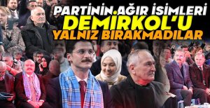 PARTİNİN AĞIR İSİMLERİ DEMİRKOL'U YALNIZ BIRAKMADILAR