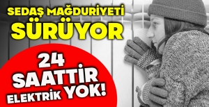 SEDAŞ MAĞDURİYETİ SÜRÜYOR