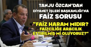 TANJU ÖZCAN'DAN DİYANET İŞLERİ BAŞKANLIĞI'NA FAİZ SORUSU:   “FAİZ HARAM MIDIR? FAİZCİLİĞE ARACILIK ETTIRİLMİŞ Mİ OLUYORUZ?” 