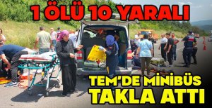 TEM'DE MİNİBÜS TAKLA  ATTI: 1 ÖLÜ, 10 YARALI