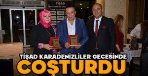 TİŞAD KARADENİZLİLER GECESİNDE COŞTURDU 