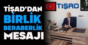 TİŞAD'DAN BİRLİK BERABERLİK MESAJI