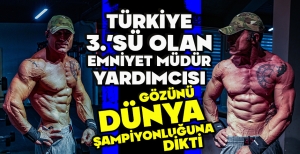 TÜRKİYE 3.'SÜ OLAN EMNİYET MÜDÜR YARDIMCISI, GÖZÜNÜ DÜNYA ŞAMPİYONLUĞUNA DİKTİ