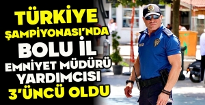 TÜRKİYE ŞAMPİYONASI'NDA BOLU İL EMNİYET MÜDÜRÜ YARDIMCISI 3'ÜNCÜ OLDU