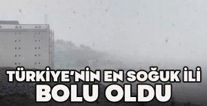 TÜRKİYE'NİN EN SOĞUK İLİ BOLU OLDU