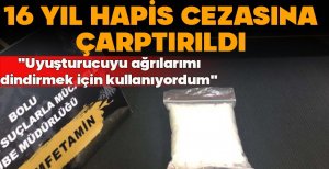 "UYUŞTURUCUYU AĞRILARIMI DİNDİRMEK İÇİN KULLANIYORDUM" DEDİ, 16 YIL HAPSE ÇARPTIRILDI 