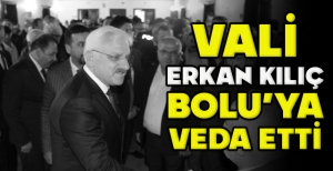 VALİ ERKAN KILIÇ BOLU'YA VEDA ETTİ