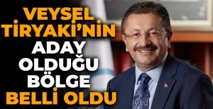 VEYSEL TİRYAKİ'NİN ADAY OLDUĞU BÖLGE BELLİ OLDU