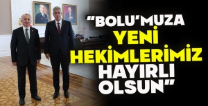 YÜKSEL COŞKUNYÜREK: “BOLU'MUZA YENİ HEKİMLERİMİZ HAYIRLI OLSUN”