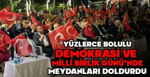 YÜZLERCE BOLULU DEMOKRASİ VE  MİLLİ BİRLİK GÜNÜ'NDE MEYDANLARI DOLDURDU