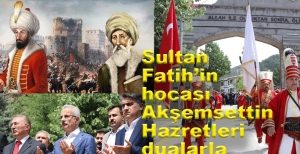 AKŞEMSETTİN HAZRETLERİ DUALARLA ANILDI... 