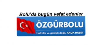 BOLU'DA BUGÜN VEFAT EDENLER 6 MAYIS