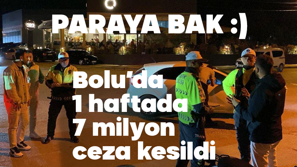 1 HAFTADA 7 MİLYON TL CEZA KESİLDİ....
