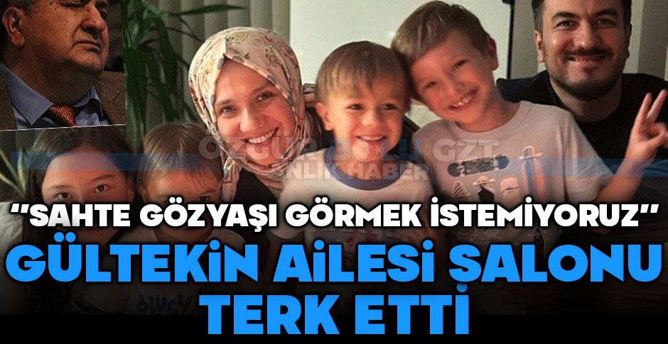 8 YAKININI KAYBEDEN GÜLTEKİN AİLESİ SALONDAN AYRILDI...