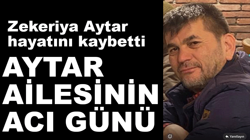 AYTAR AİLESİNİN ACI GÜNÜ...