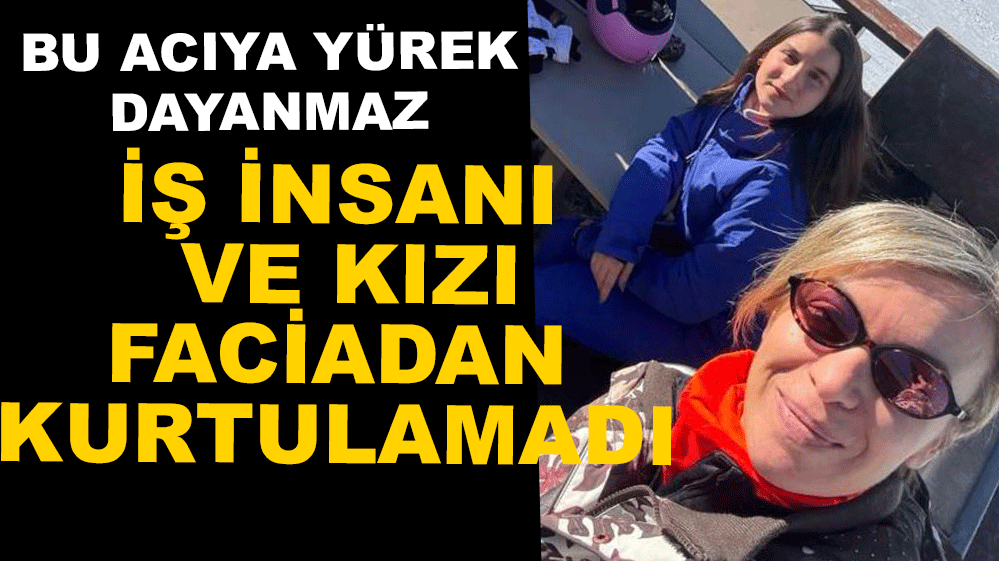 CEREN YAMAN VE KIZI HAYATINI KAYBETTİ