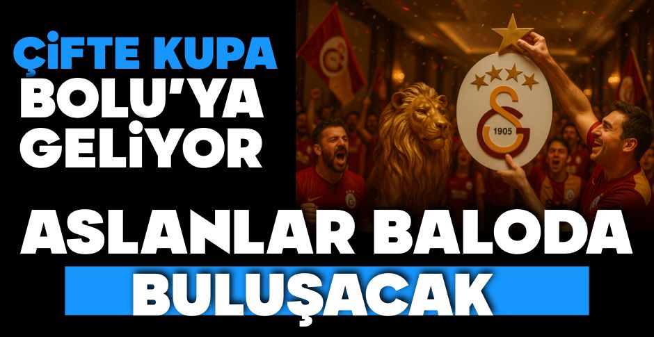 ÇİFTE KUPA BOLU'YA GELİYOR....