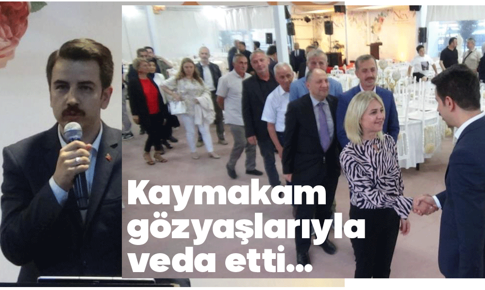 KAYMAKAM GÖZYAŞLARIYLA VEDA ETTİ....